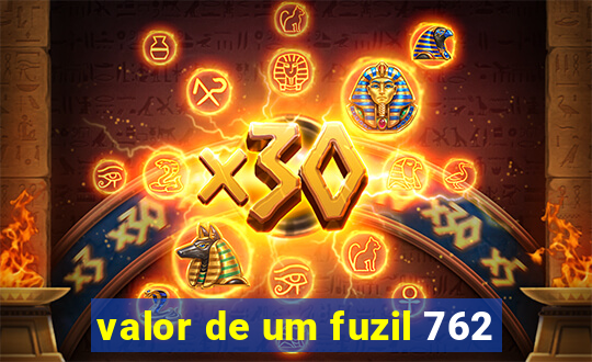 valor de um fuzil 762